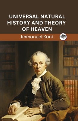 Universal Natural History and Theory of Heaven (Grapevine edition)(Hardcover, Immanuel Kant, Original Thinkers Institute)