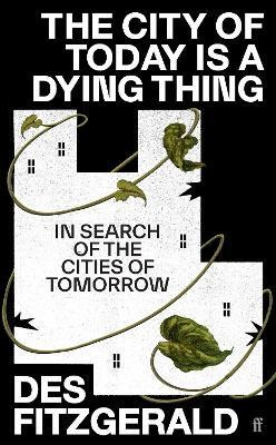 The City of Today is a Dying Thing(English, Hardcover, Fitzgerald Des)