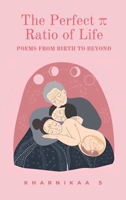 The Perfect π Ratio of Life : Poems from Birth to Beyond(Paperback, Kharnikaa Senthilkumaran)