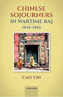 Chinese Sojourners in Wartime Raj, 1942-45(English, Hardcover, Yin Cao)