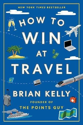 How to Win at Travel(English, Hardcover, Kelly Brian)