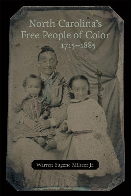 North Carolina's Free People of Color, 1715-1885(English, Hardcover, Jr. Warren Eugene Milteer)
