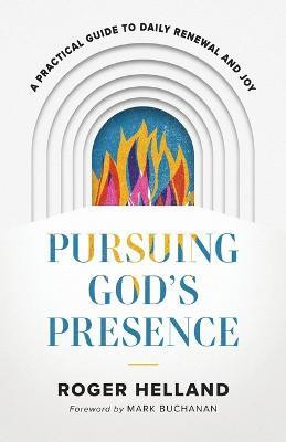 Pursuing God`s Presence - A Practical Guide to Daily Renewal and Joy(English, Paperback, Helland Roger)