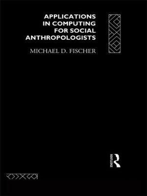 Applications in Computing for Social Anthropologists(English, Paperback, Fischer Michael)