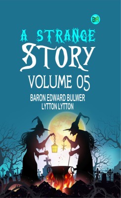 A Strange Story Volume 05(Paperback, Baron Edward Bulwer Lytton Lytton)