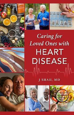 Caring for Loved Ones with Heart Disease(English, Hardcover, Shah J MD)