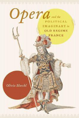 Opera and the Political Imaginary in Old Regime France(English, Hardcover, Bloechl Olivia)