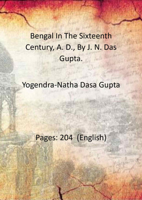 Bengal In The Sixteenth Century, A. D., By J. N. Das Gupta.(Paperback, YogendraNatha Dasa Gupta)