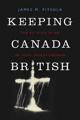 Keeping Canada British(English, Electronic book text, Pitsula James M.)