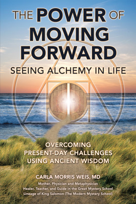 The Power of Moving Forward Seeing Alchemy in Life(English, Paperback, Carla Morris Weis MD)