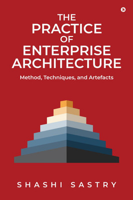 The Practice of Enterprise Architecture(English, Hardcover, Shashi Sastry)