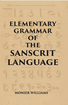 ELEMENTARY GRAMMAR OF THE SANSCRIT LANGUAGE(Paperback, MONIER WILLIAMS)