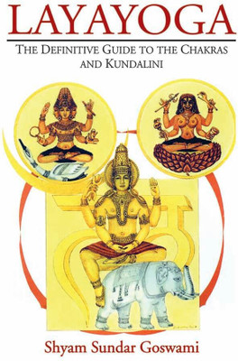 Layayoga: The Definitive Guide to the Chakras and Kundalini(Hardcover, Shyam Sundar Goswami)