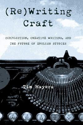 (Re)Writing Craft(English, Hardcover, Mayers Timothy)