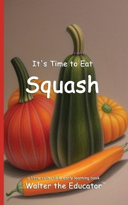 It's Time to Eat Squash(English, Paperback, Walter the Educator)