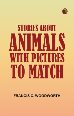 Stories about Animals: with Pictures to Match(Paperback, Francis C. Woodworth)
