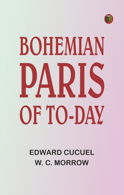 Bohemian Paris of To-day(Paperback, Edward cucuel, w. c. morrow)