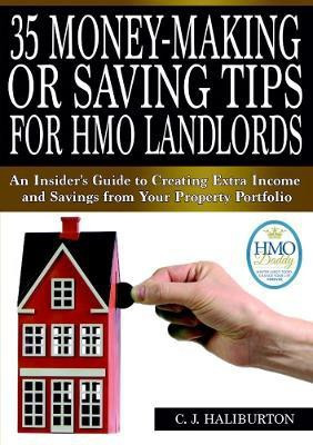 35 Money-Making or Saving Tips for Hmo Landlords: an Insider's Guide to Creating Extra Income and Savings from Your Property Portfolio(English, Paperback, Haliburton C. J.)