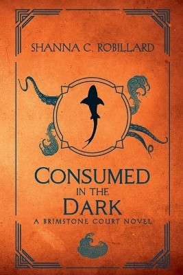 Consumed in the Dark(English, Paperback, Robillard Shanna)