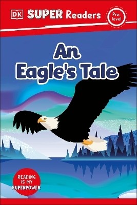 DK Super Readers Pre-level An Eagle's Tale(English, Hardcover, DK)