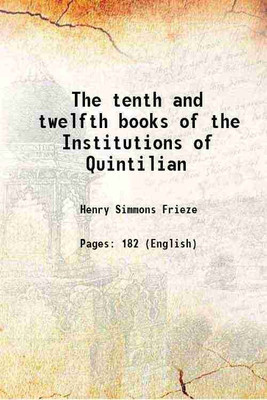 The tenth and twelfth books of the Institutions of Quintilian 1873 [Hardcover](Hardcover, Henry Simmons Frieze)