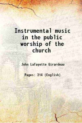Instrumental music in the public worship of the church 1888 [Hardcover](Hardcover, John Lafayette Girardeau)