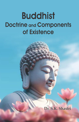 Buddhist Doctrine and Components of Existence(Hardcover, Dr. S.K. Shastri)