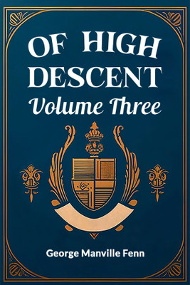 Of High Descent Volume Three (Edition2024)(English, Paperback, Fenn George Manville)