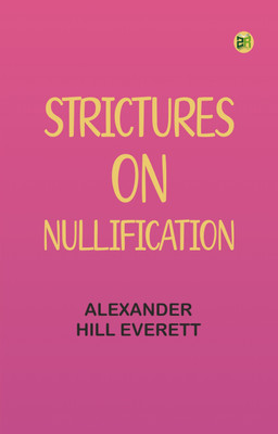 Strictures on Nullification(Paperback, Alexander Hill Everett)