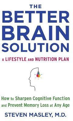 The Better Brain Solution(English, Paperback, Masley Steven MD)