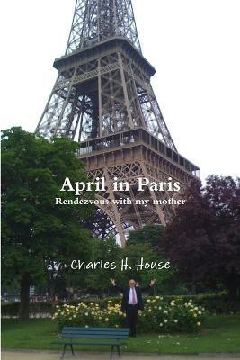 April in Paris(English, Paperback, House Charles)
