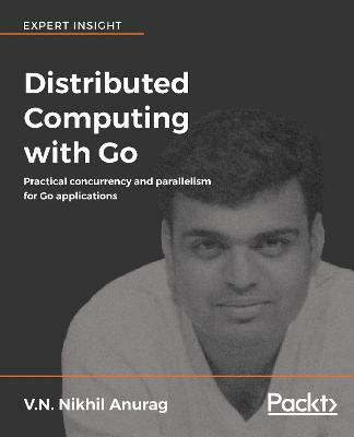 Distributed Computing with Go(English, Electronic book text, Anurag V.N. Nikhil)