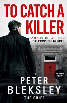 To Catch A Killer - My Hunt for the Truth Behind the Doorstep Murder(English, Paperback, Bleksley Peter)