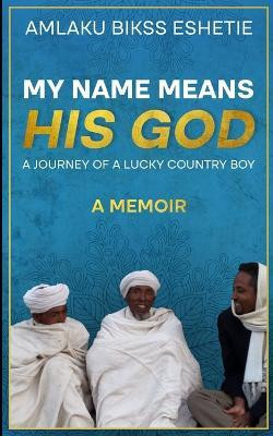 My Name Means His God(English, Paperback, Eshetie Amlaku Bikss)