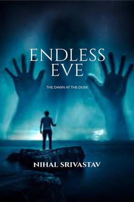 ENDLESS EVE  - THE DAWN AT THE DUSK(English, Hardcover, NIHAL SRIVASTAV)
