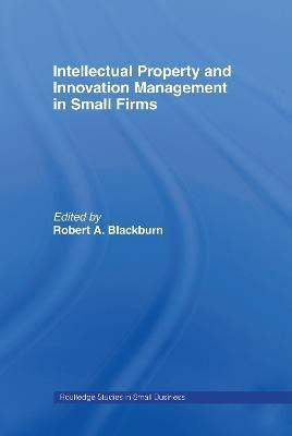 Intellectual Property and Innovation Management in Small Firms(English, Hardcover, Blackburn Robert)