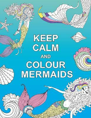 Keep Calm and Colour Mermaids(English, Paperback, unknown)