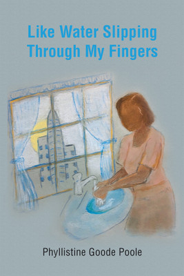 Like Water Slipping Through My Fingers(English, Paperback, Poole Phyllistine Goode)