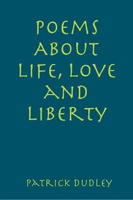 Poems About Life, Love and Liberty(English, Paperback, Dudley Patrick)