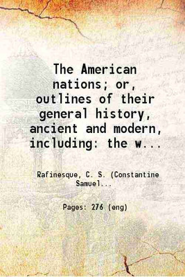 The American Nations Or, outlines of their general history, ancient and modern Volume 1 1836 [Hardcover](Hardcover, C. S. Rafinesque)