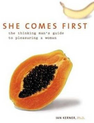She Comes First  - The Thinking Man's Guide to Pleasuring a Woman(English, Hardcover, Kerner Ian PhD.)