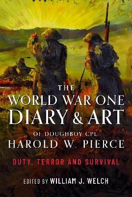 The World War One Diary and Art of Doughboy Cpl Harold W Pierce(English, Hardcover, Welch William J)