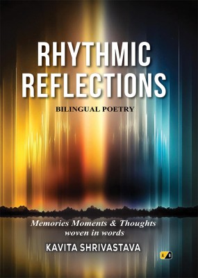 Rhythmic Reflections: Memories Moments & Thoughts woven in words(Paperback, KAVITA SHRIVASTAVA)