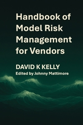 Handbook of Model Risk Management for Vendors(English, Paperback, Kelly David K)