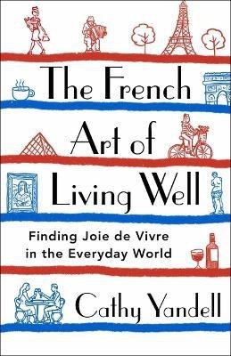 The French Art of Living Well(English, Hardcover, Yandell Cathy)