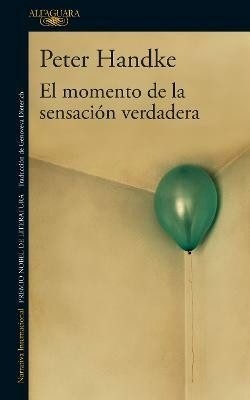 El momento de la sensacion verdadera / A Moment of True Feeling(Spanish, Paperback, Handke Peter)