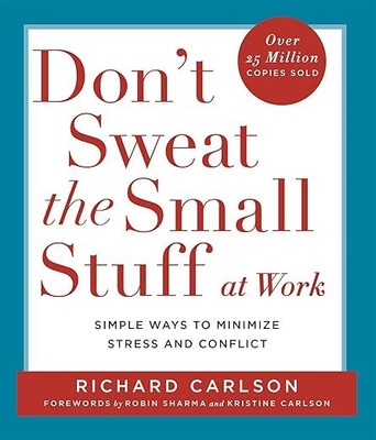 DON'T SWEAT THE SMALL STUFF AT WORK(Paperback, PhD Carlson, Richard)