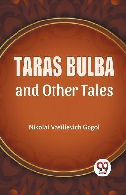 Taras Bulba And Other Tales(English, Paperback, Vasilievich Gogol Nikolai)