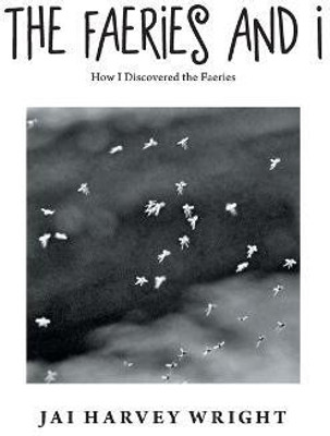 The Faeries and I(English, Paperback, Wright Jai Harvey)