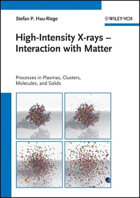 High-Intensity X-rays - Interaction with Matter - Processes in Plasmas, Clusters, Molecules and Solids(English, Other digital, Hau-Riege SP)
